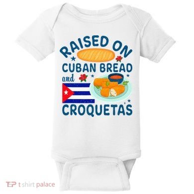 Raised On Cuban Bread And Croquetas Cuba Cuban Baby Bodysuit