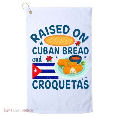 Raised On Cuban Bread And Croquetas Cuba Cuban Golf Towel