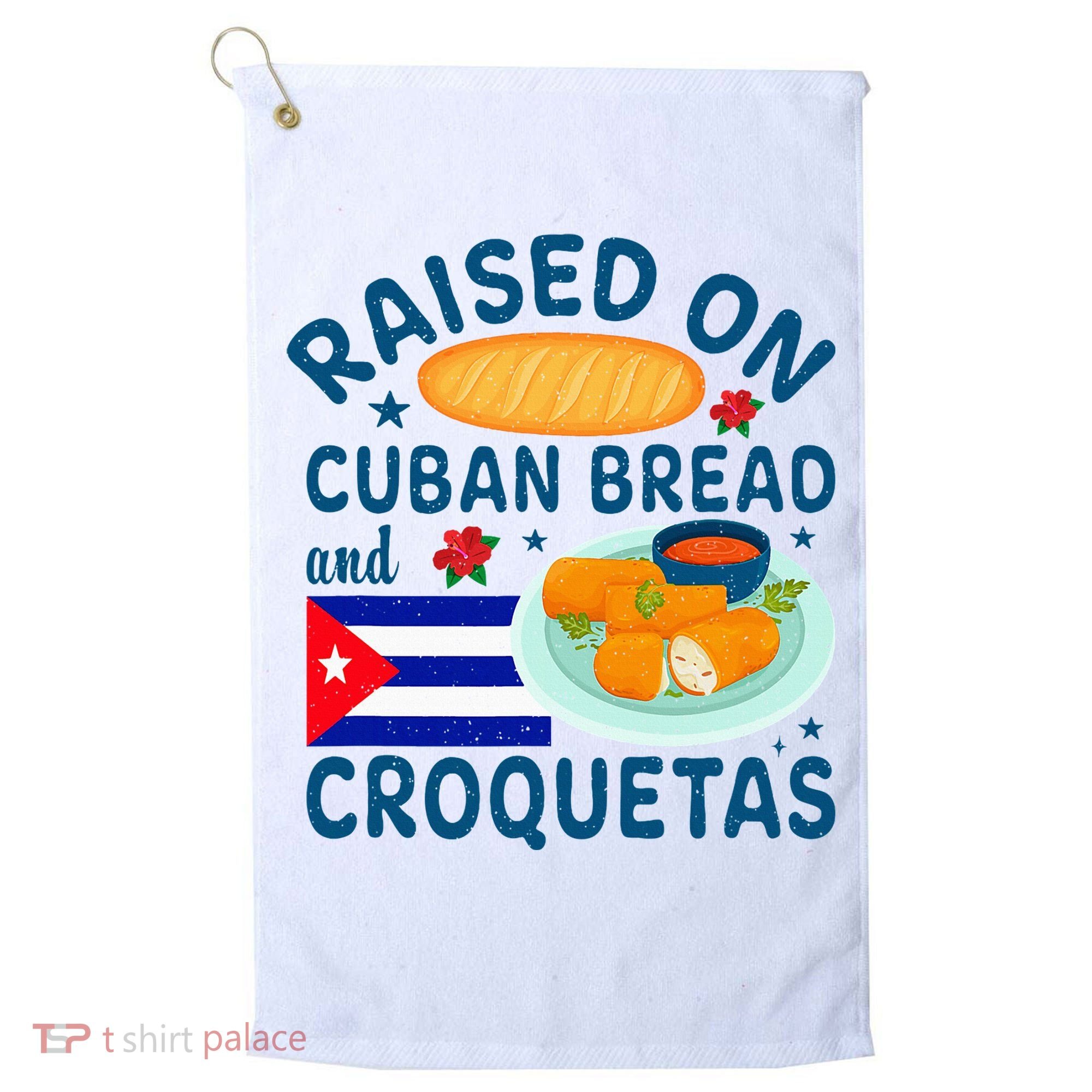 Raised On Cuban Bread And Croquetas Cuba Cuban Golf Towel