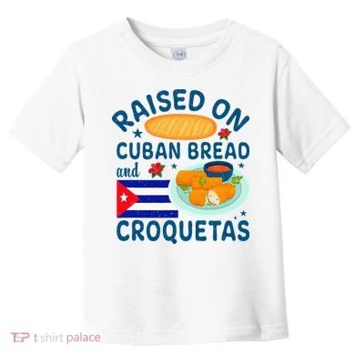 Raised On Cuban Bread And Croquetas Cuba Cuban Toddler T-Shirt