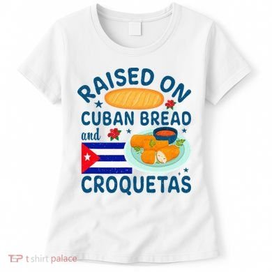 Raised On Cuban Bread And Croquetas Cuba Cuban Women's T-Shirt