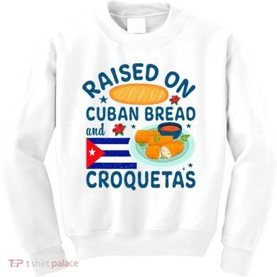 Raised On Cuban Bread And Croquetas Cuba Cuban Kids Sweatshirt