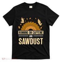 Running On Caffeine And Sawdust Carpenters Job Carpenter T-Shirt thumb 0