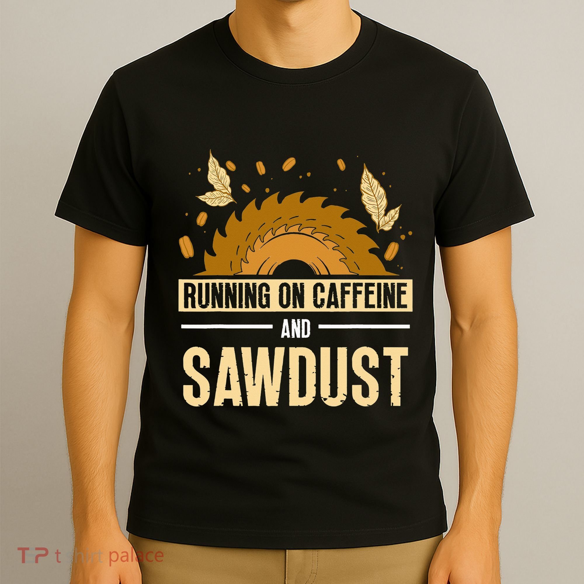 Running On Caffeine And Sawdust Carpenters Job Carpenter T-Shirt