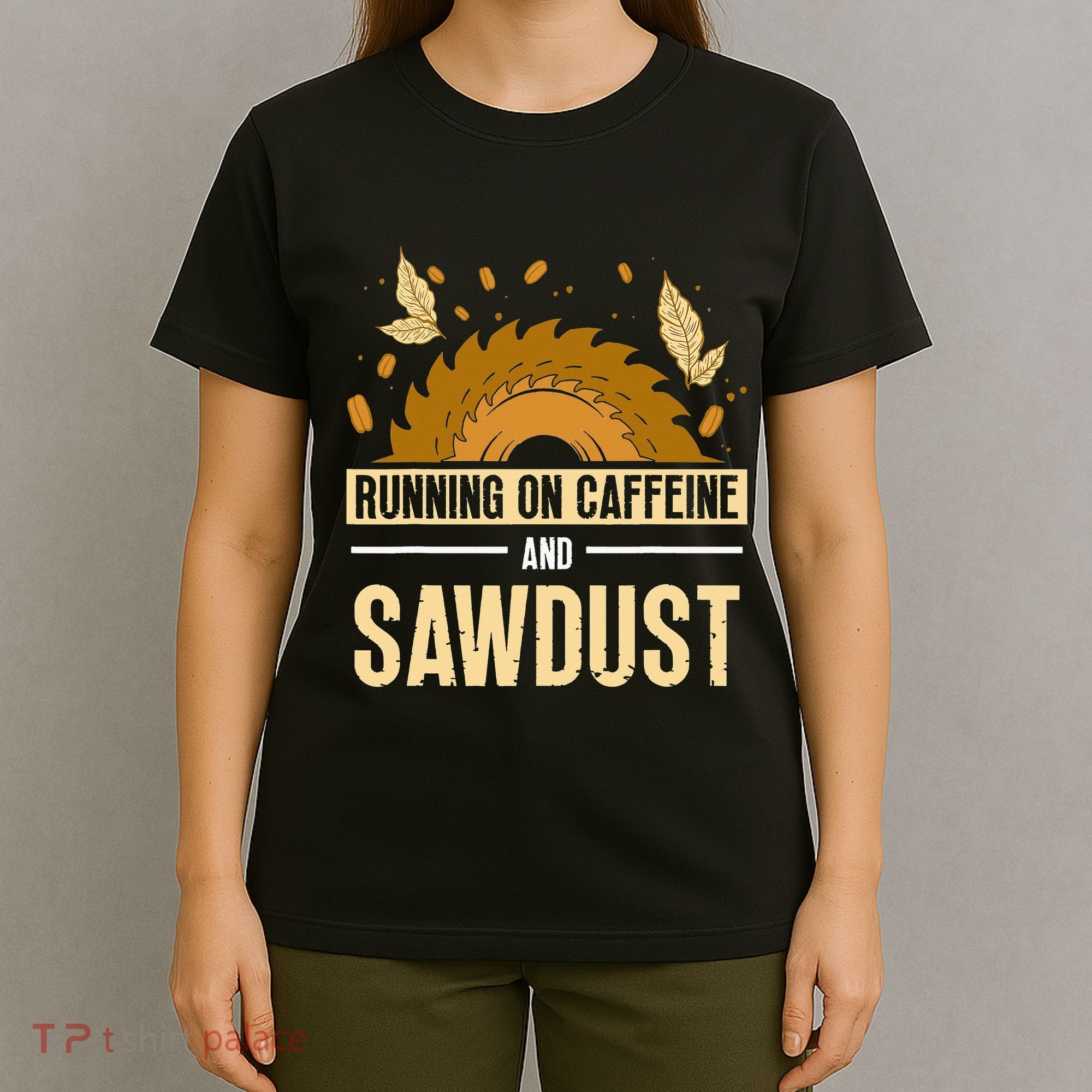 Running On Caffeine And Sawdust Carpenters Job Carpenter T-Shirt