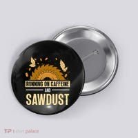 Running On Caffeine And Sawdust Carpenters Job Carpenter Button thumb 0