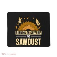 Running On Caffeine And Sawdust Carpenters Job Carpenter Mousepad thumb 0