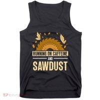 Running On Caffeine And Sawdust Carpenters Job Carpenter Tank Top thumb 0