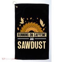 Running On Caffeine And Sawdust Carpenters Job Carpenter Golf Towel thumb 0