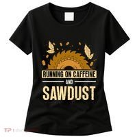 Running On Caffeine And Sawdust Carpenters Job Carpenter Women's T-Shirt thumb 0