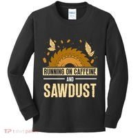 Running On Caffeine And Sawdust Carpenters Job Carpenter Kids Long Sleeve Shirt thumb 0