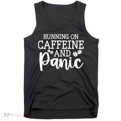 Running On Caffeine And Panic Tank Top