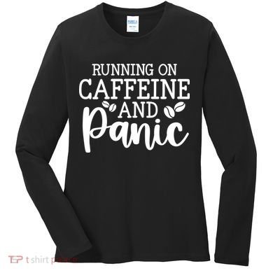 Running On Caffeine And Panic Women's Long Sleeve Shirt