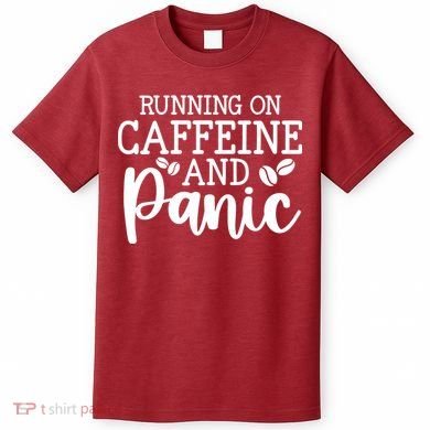 Running On Caffeine And Panic T-Shirt