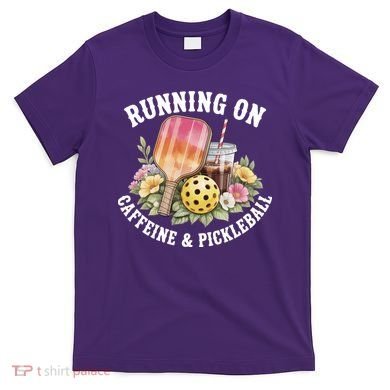 Running On Caffeine & Pickleball T-Shirt
