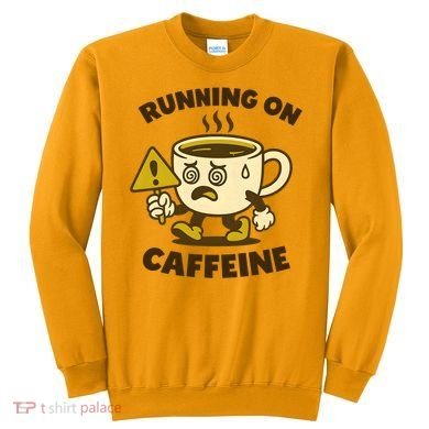 Running On Caffeine Sweatshirt