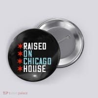 Raised On Chicago House Music Edm Dj Illinois Raver Button thumb 0
