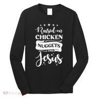 Raised On Chicken Nuggets And Jesus Long Sleeve Shirt thumb 0