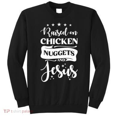 Raised On Chicken Nuggets And Jesus Sweatshirt