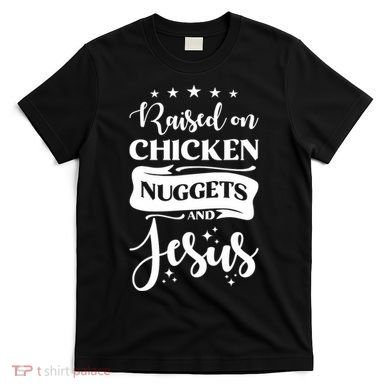 Raised On Chicken Nuggets And Jesus T-Shirt