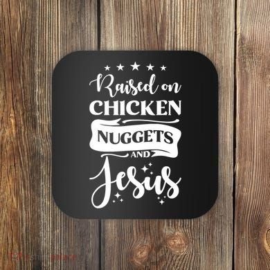 Raised On Chicken Nuggets And Jesus Coaster