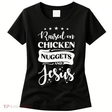 Raised On Chicken Nuggets And Jesus Women's T-Shirt
