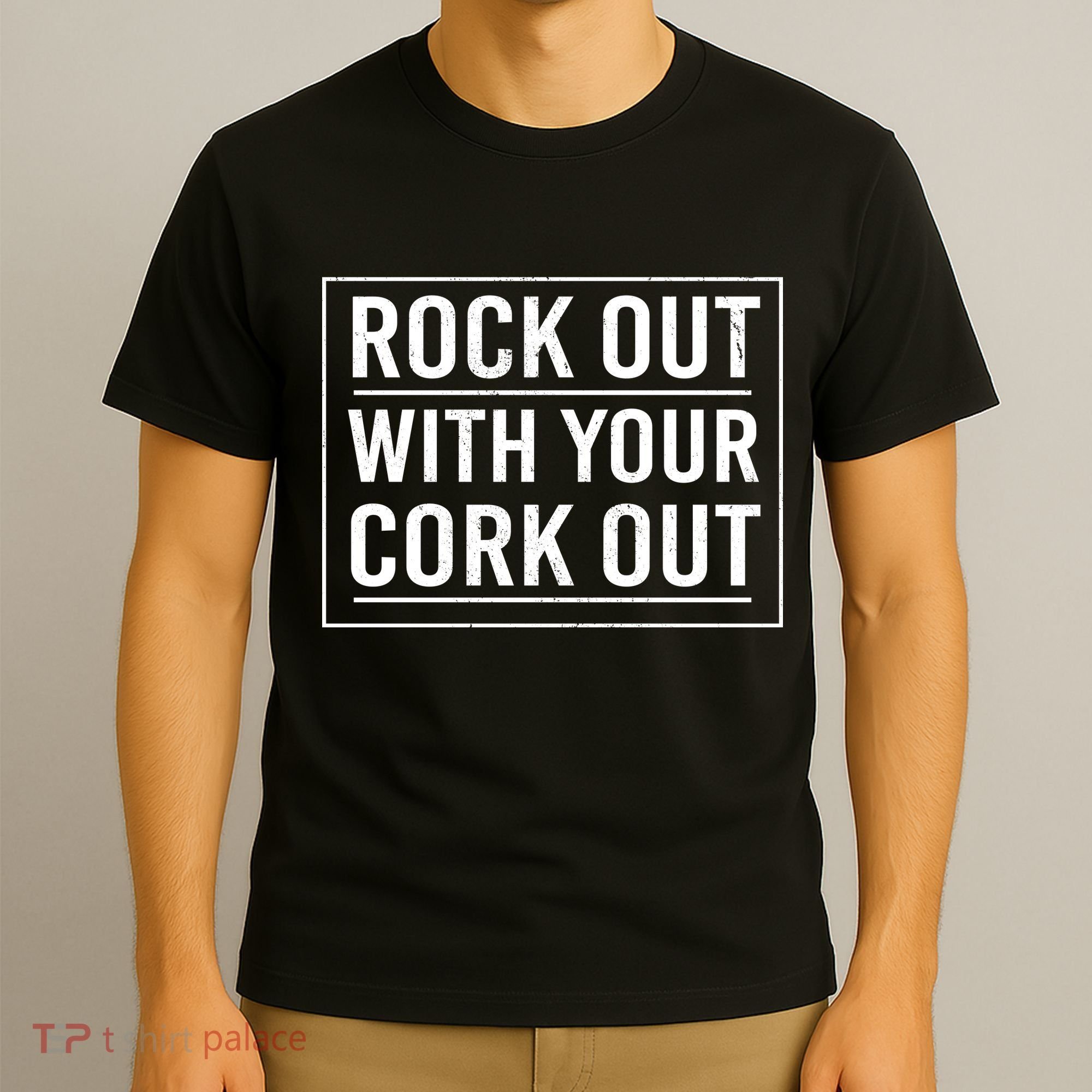 Rock Out With Your Cork Out T-Shirt