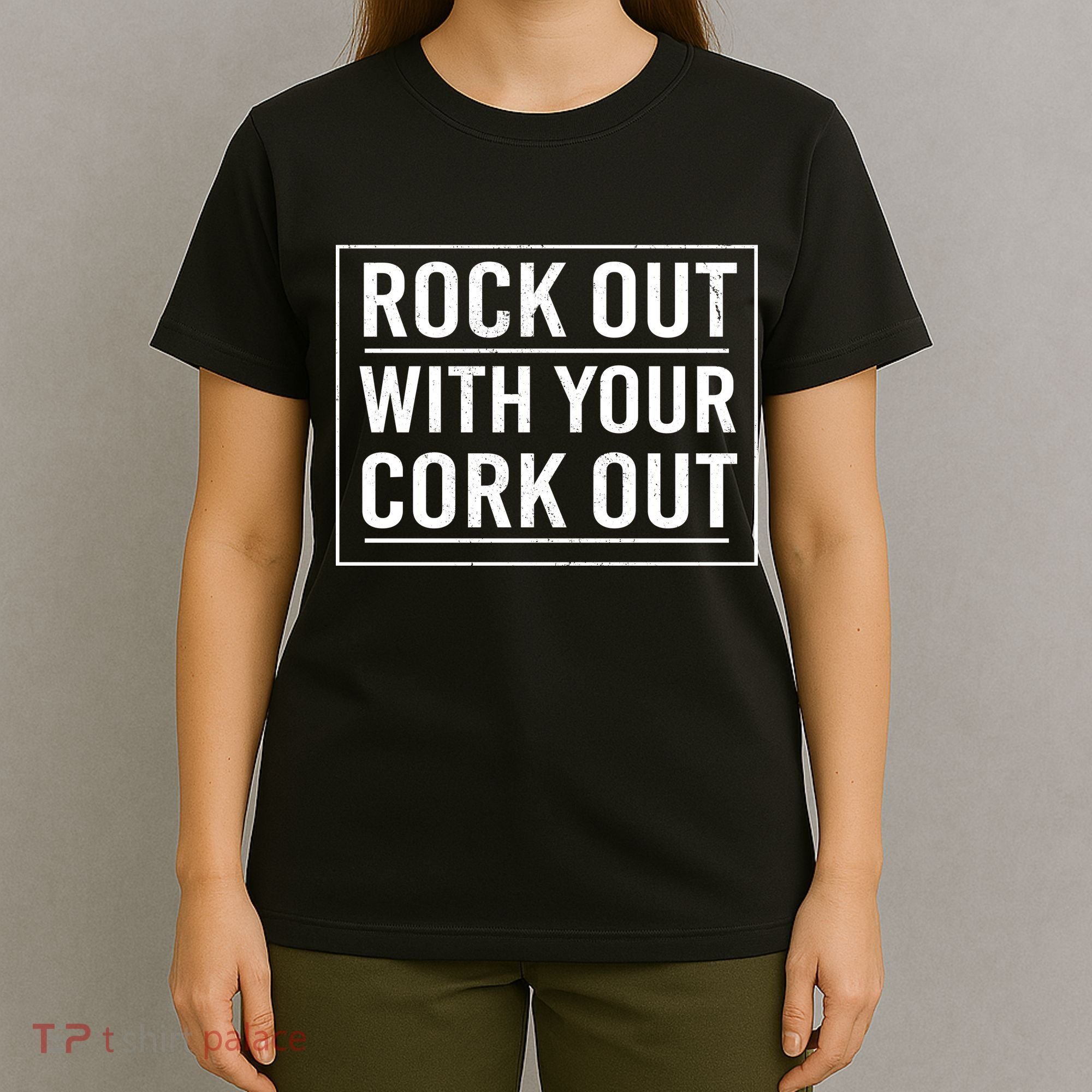 Rock Out With Your Cork Out T-Shirt