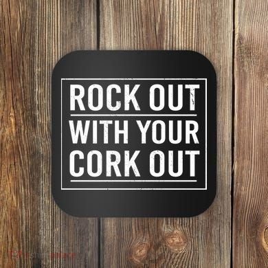 Rock Out With Your Cork Out Coaster