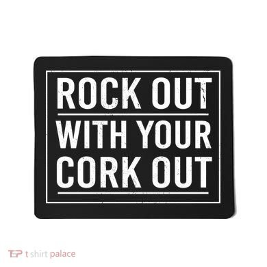 Rock Out With Your Cork Out Mousepad