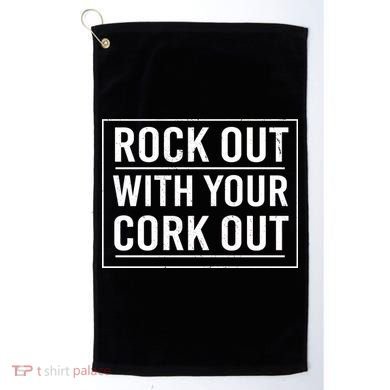 Rock Out With Your Cork Out Golf Towel