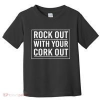 Rock Out With Your Cork Out Toddler T-Shirt thumb 0