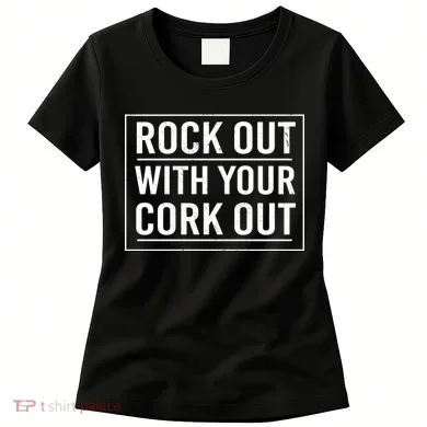 Rock Out With Your Cork Out Women's T-Shirt
