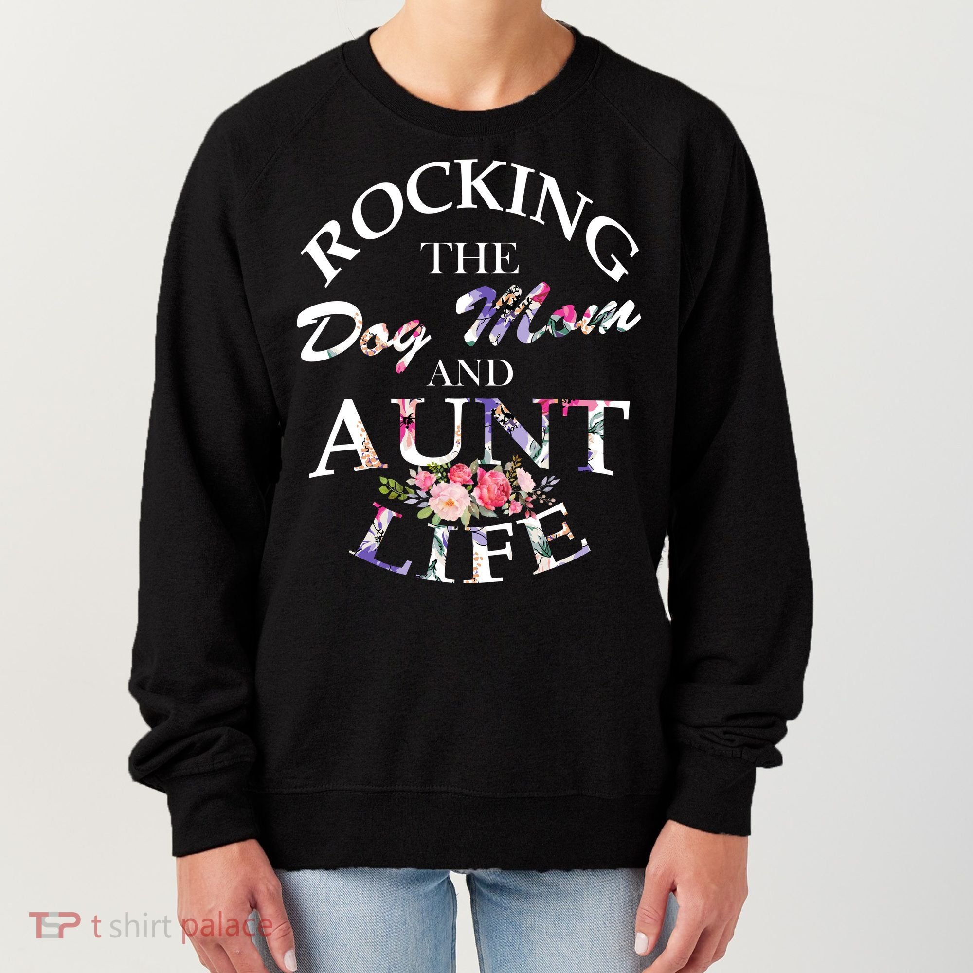 Rocking The Dog Mom And Aunt Life Women's Sweatshirt