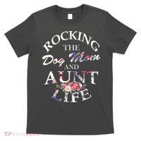 Rocking The Dog Mom And Aunt Life T-Shirt thumb 0