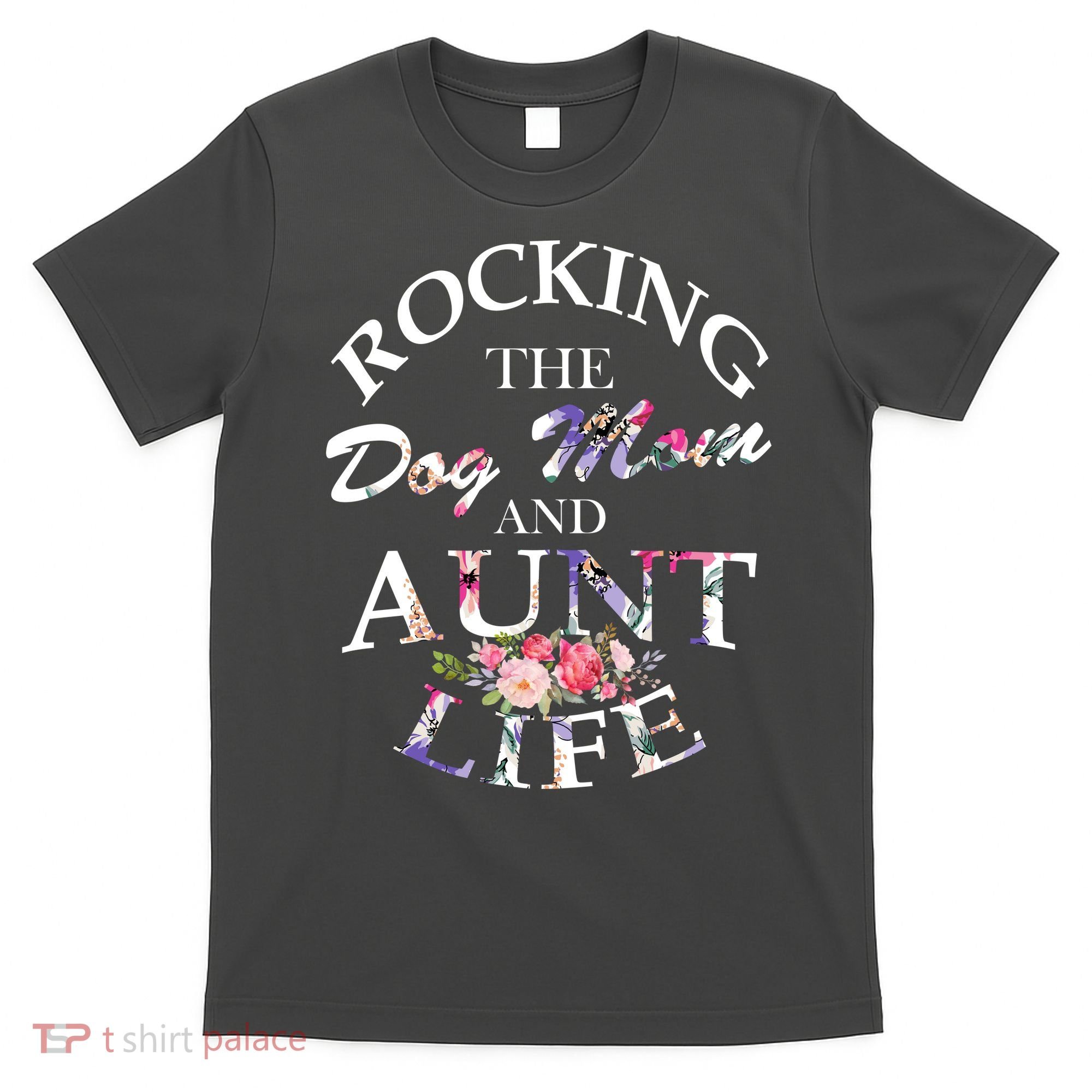 Rocking The Dog Mom And Aunt Life T-Shirt