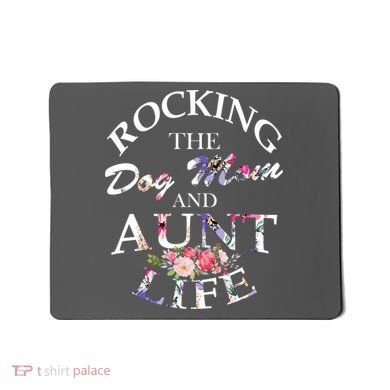 Rocking The Dog Mom And Aunt Life Mousepad