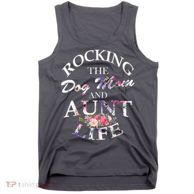 Rocking The Dog Mom And Aunt Life Tank Top