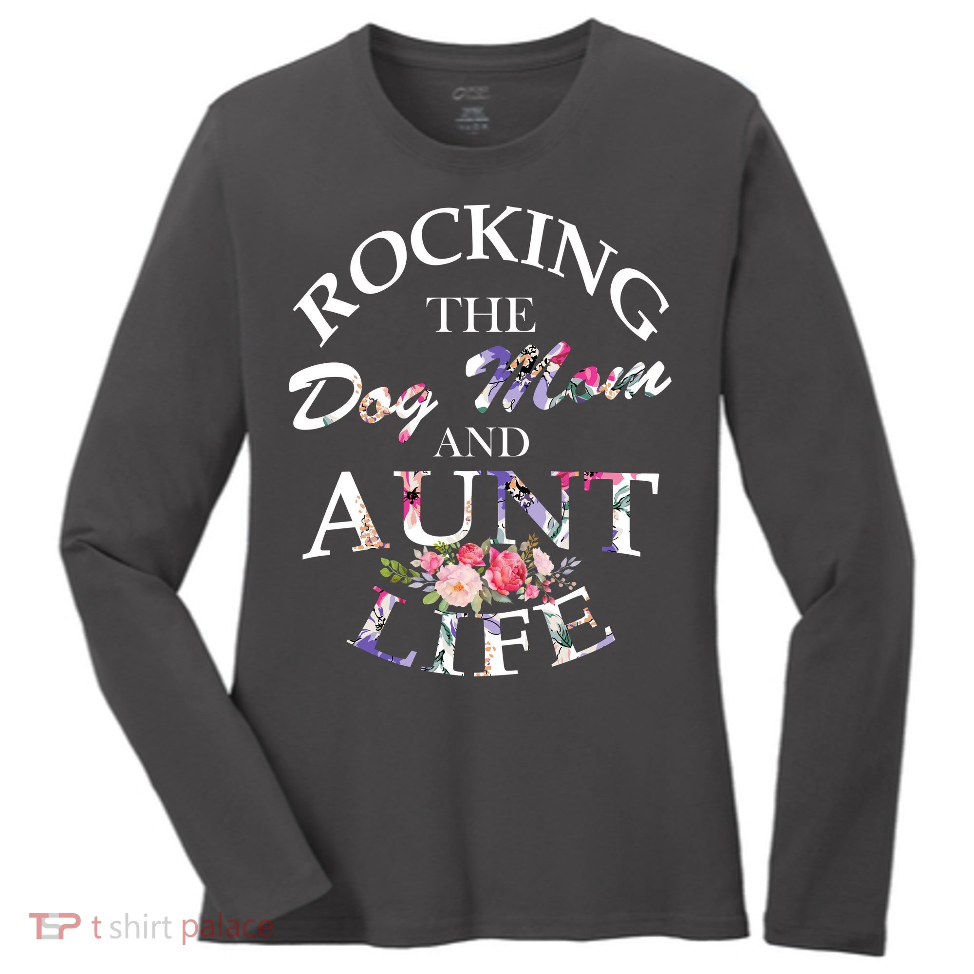 Rocking The Dog Mom And Aunt Life Women's Long Sleeve Shirt