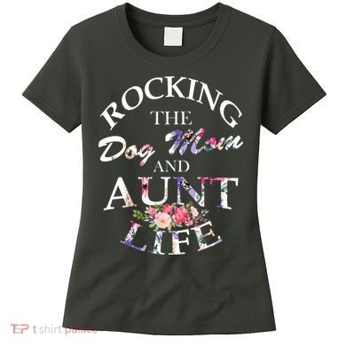 Rocking The Dog Mom And Aunt Life Women's T-Shirt