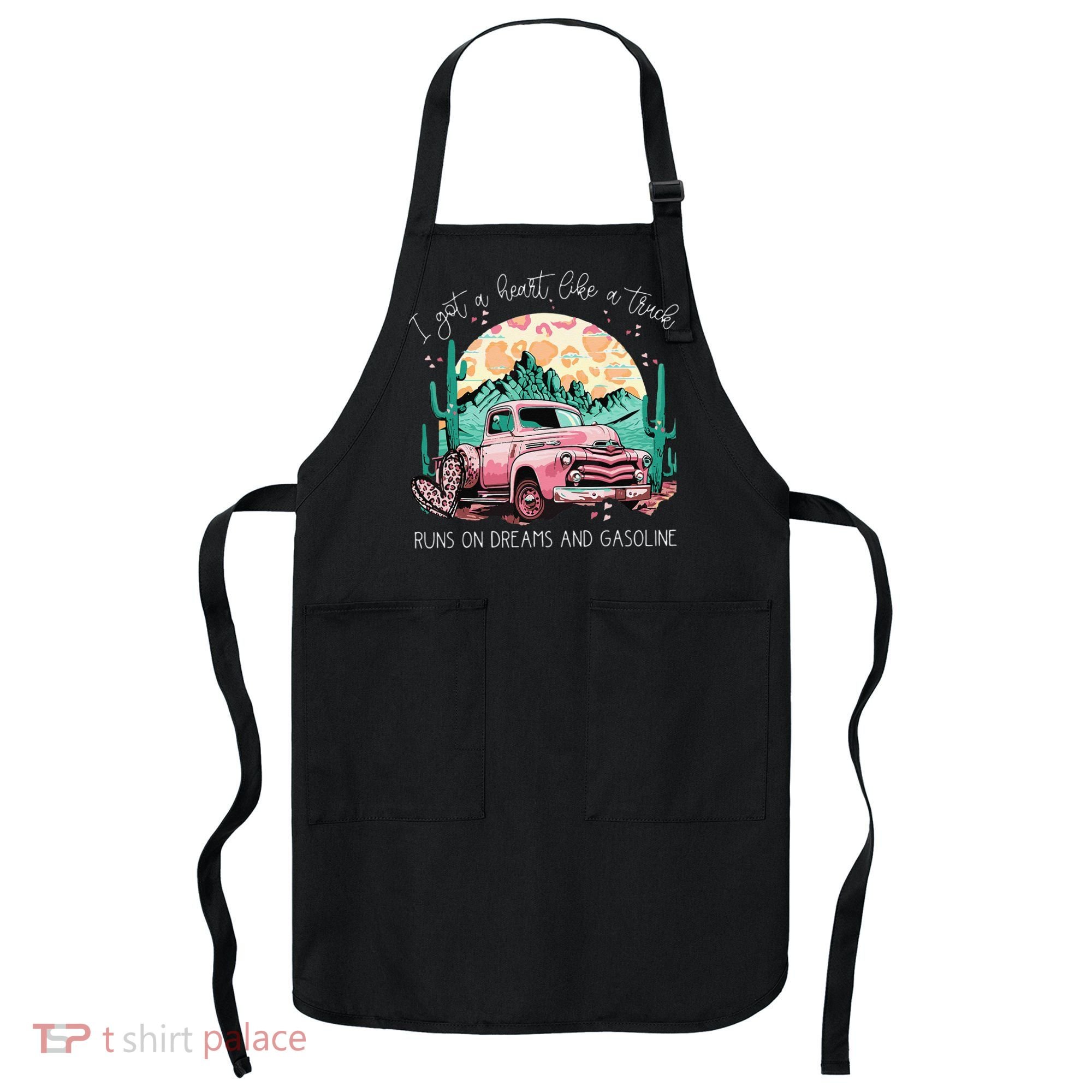 Runs On Dreams And Gasoline I Got A Heart Like A Truck Apron