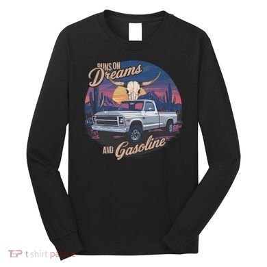 Runs On Dreams And Gasoline Long Sleeve Shirt