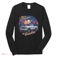 Runs On Dreams And Gasoline Long Sleeve Shirt thumb 0