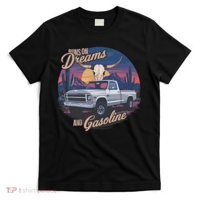 Runs On Dreams And Gasoline T-Shirt