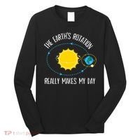 Rotation of Earth Makes My Day Science Teacher Earth Day Long Sleeve Shirt thumb 0