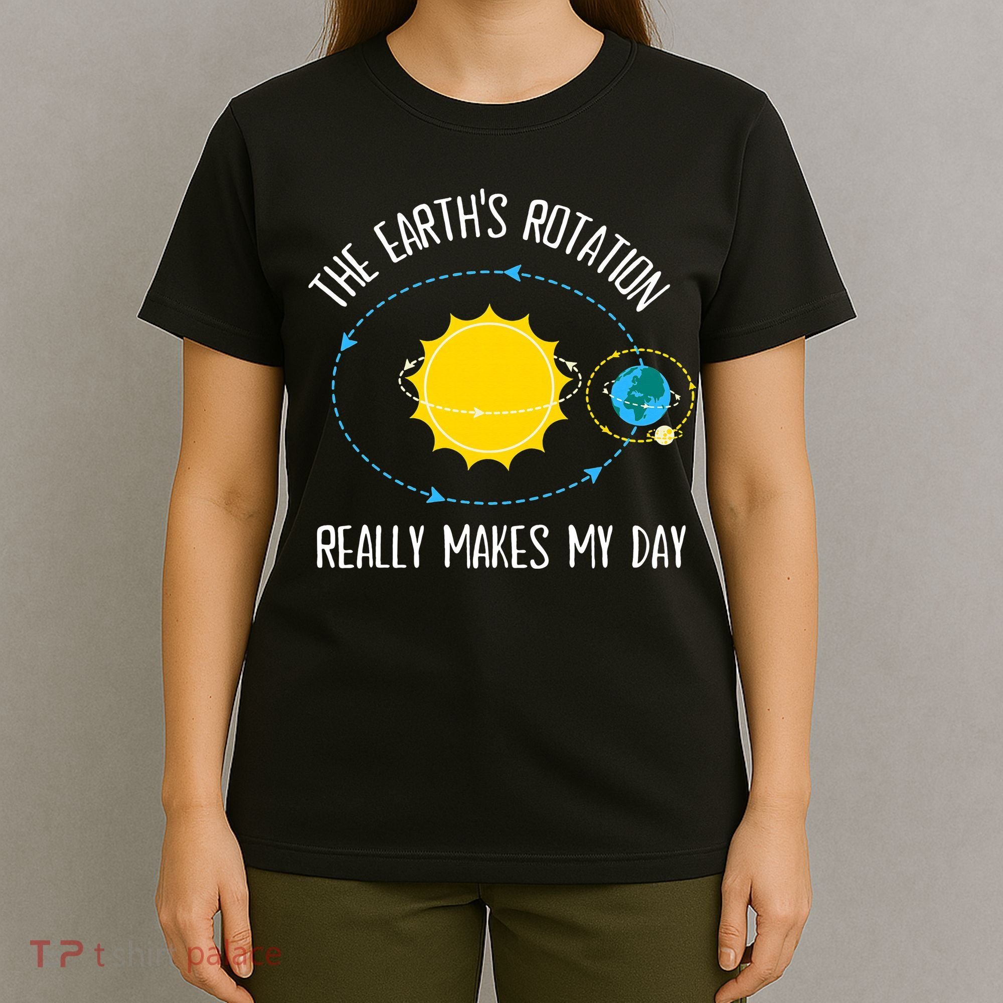 Rotation of Earth Makes My Day Science Teacher Earth Day T-Shirt