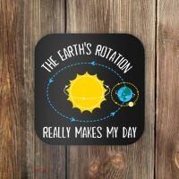 Rotation of Earth Makes My Day Science Teacher Earth Day Coaster thumb 0