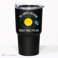 Rotation of Earth Makes My Day Science Teacher Earth Day Tumbler thumb 0