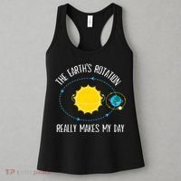 Rotation of Earth Makes My Day Science Teacher Earth Day Women's Tank Top thumb 3