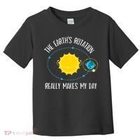 Rotation of Earth Makes My Day Science Teacher Earth Day Toddler T-Shirt thumb 0